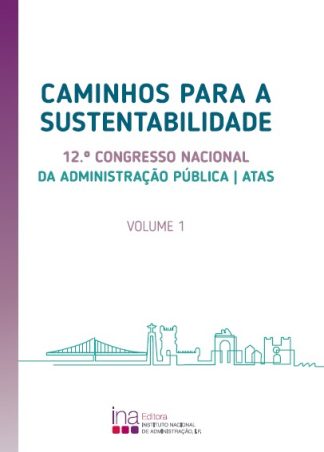 Caminhos para a sustentabilidade: Atas do 12.º Congresso Nacional de Administração Pública, Vol. 1